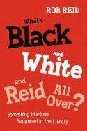 Reid, R:  What's Black and White and Reid All Over?