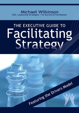 The Executive Guide to Facilitating Strategy