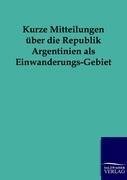 Kurze Mitteilungen über die Republik Argentinien als Einwanderungs-Gebiet