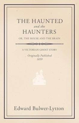 The Haunted and the Haunters - Or, The House and the Brain