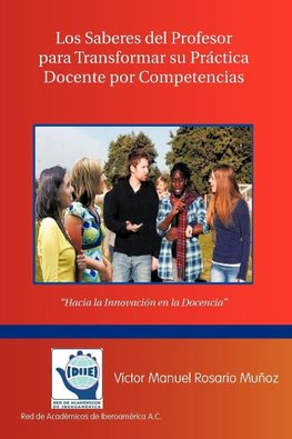 Los Saberes del Profesor Para Transformar Su Practica Docente Por Competencias