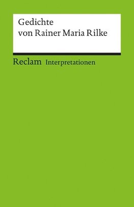 Gedichte von Rainer Maria Rilke. Interpretationen