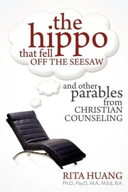 The Hippo That Fell Off The Seesaw and Other Parables From Christian Counseling