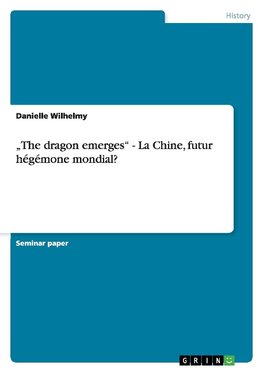 "The dragon emerges" - La Chine, futur hégémone mondial?