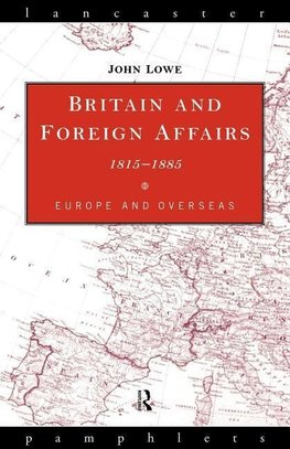 Lowe, J: Britain and Foreign Affairs 1815-1885