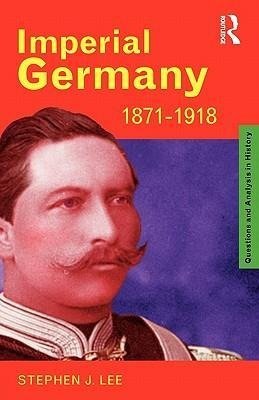 Lee, S: Imperial Germany 1871-1918