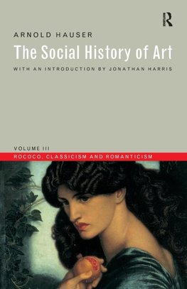 Hauser, A: Social History of Art, Volume 3