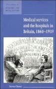 Medical Services and the Hospital in Britain, 1860 1939