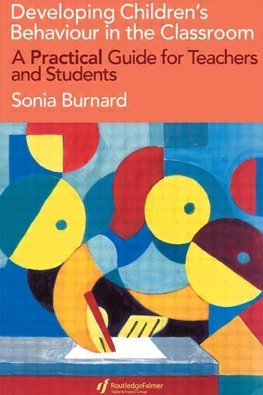 Burnard, S: Developing Children's Behaviour in the Classroom