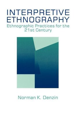 Denzin, N: Interpretive Ethnography