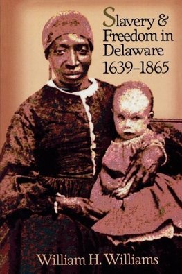 Slavery and Freedom in Delaware, 1639-1865