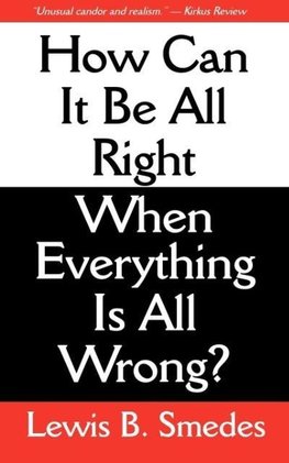 How Can It Be All Right When Everything Is All Wrong?