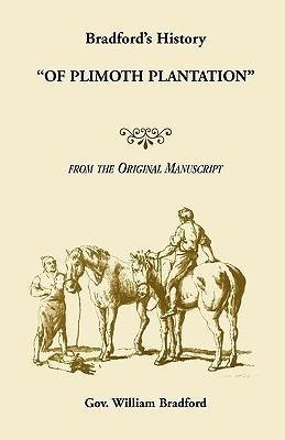 Bradford's History "Of Plimoth Plantation" from the Original Manuscript