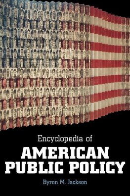 Encyclopedia of American Public Policy