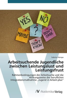 Arbeitsuchende Jugendliche zwischen Leistungslust und Leistungsfrust