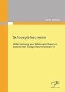 Schauspielneuronen: Untersuchung von Schauspieltheorien anhand der Spiegelneuronentheorie