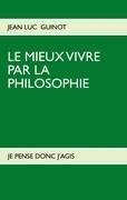 LE MIEUX VIVRE PAR LA PHILOSOPHIE