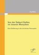 Von der Geburt Gottes im inneren Menschen: Eine Einführung in die christliche Theosophie