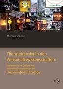 Theorietransfer in den Wirtschaftswissenschaften: Explanatorische Defizite und normative Konsequenzen der Organizational Ecology