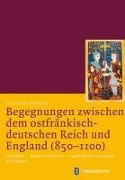 Begegnungen zwischen dem ostfränkisch-deutschen Reich und England (850-1100)