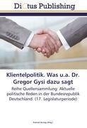 Klientelpolitik. Was u.a. Dr. Gregor Gysi dazu sagt