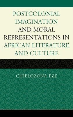 Moral Imaginations in Postcolonial African Literature and Culture