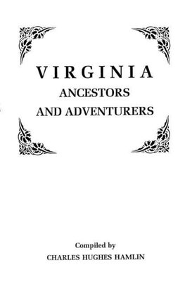 Virginia Ancestors and Adventurers. Three Volumes in One