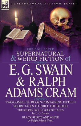 The Collected Supernatural and Weird Fiction of E. G. Swain & Ralph Adams Cram