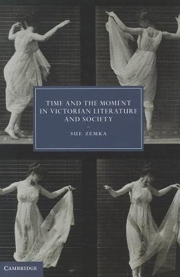 Time and the Moment in Victorian Literature and Society