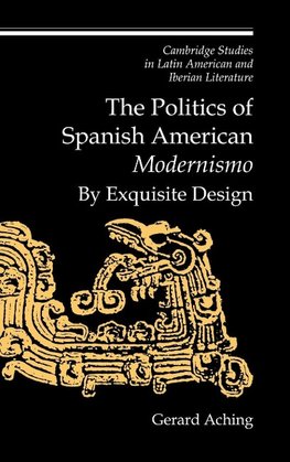 The Politics of Spanish American 'Modernismo'