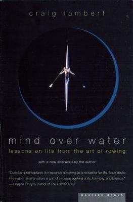 Mind Over Water: Lessons on Life from the Art of Rowing