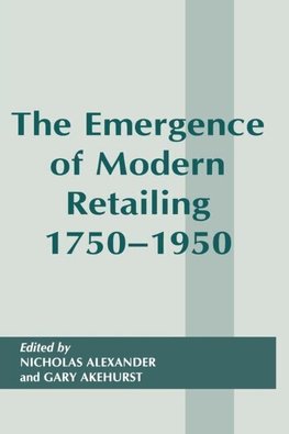 Akehurst, G: Emergence of Modern Retailing 1750-1950