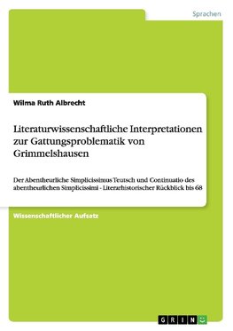 Literaturwissenschaftliche Interpretationen zur Gattungsproblematik von Grimmelshausen