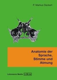 Deckert, M: Anatomie der Sprache, Stimme und Atmung