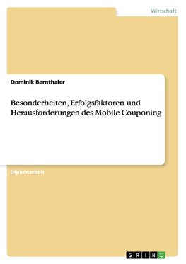 Mobile Couponing. Besonderheiten, Erfolgsfaktoren und Herausforderungen