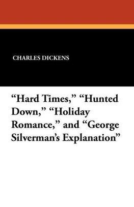 "Hard Times," "Hunted Down," "Holiday Romance," and "George Silverman's Explanation"