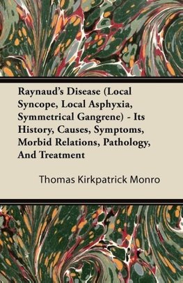 Raynaud's Disease (Local Syncope, Local Asphyxia, Symmetrical Gangrene) - Its History, Causes, Symptoms, Morbid Relations, Pathology, And Treatment