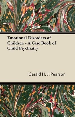 Emotional Disorders of Children - A Case Book of Child Psychiatry