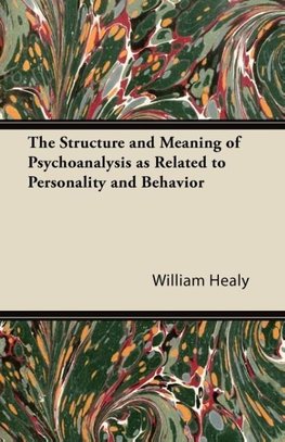 The Structure and Meaning of Psychoanalysis as Related to Personality and Behavior
