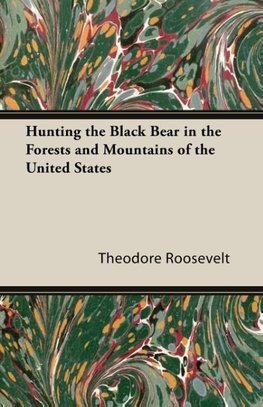 Hunting the Black Bear in the Forests and Mountains of the United States