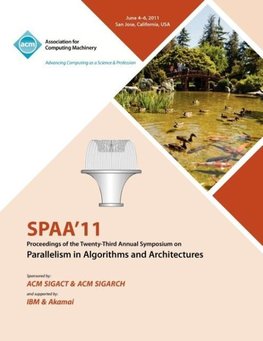 SPAA 11 Proceedings of the 23rd Annual Symposium on Parallelisms in Algorithms and Architectures