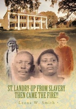 St. Landry-Up from Slavery Then Came the Fire!!