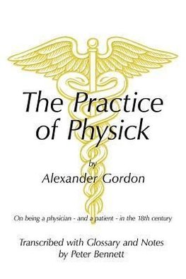 The Practice of Physick by Alexander Gordon