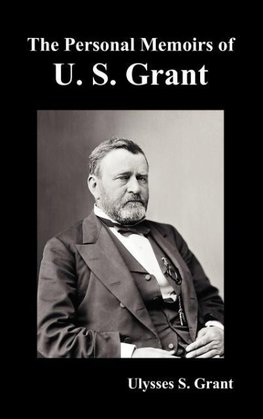 The Personal Memoirs of U. S. Grant, complete and fully illustrated