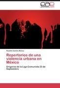 Repertorios de una violencia urbana en México