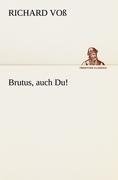 Brutus, auch Du!