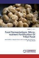 Food Fermentations: Micro-nutrient Fortification Of Tribal Food