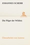 Die Pilger der Wildnis. Überarbeitet von Jastrow