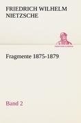 Fragmente 1875-1879, Band 2