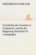 Geschichte der Unruhen in Frankreich, welche der Regierung Heinrichs IV. vorangingen.